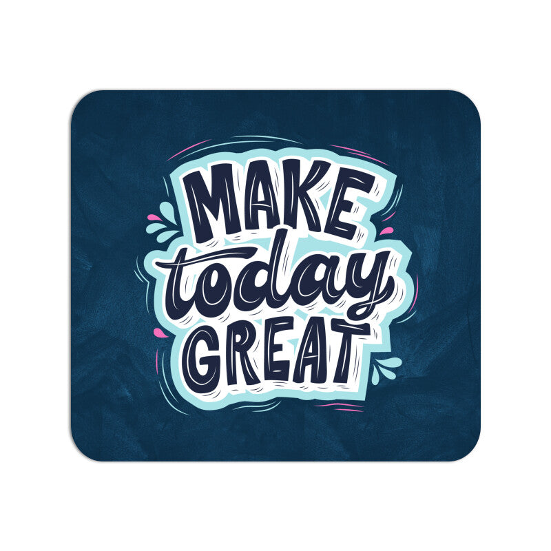 Make Today Great Mouse Pad